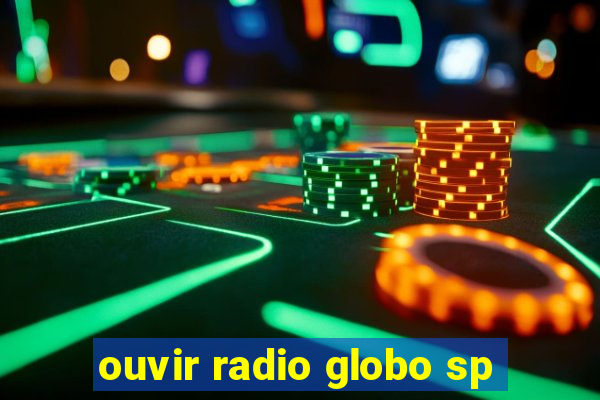 ouvir radio globo sp